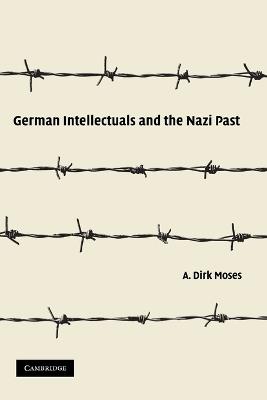 German Intellectuals and the Nazi Past - A. Dirk Moses - cover
