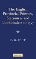 The English Provincial Printers, Stationers and Bookbinders to 1557 - E. Gordon Duff - cover