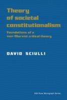 Theory of Societal Constitutionalism: Foundations of a Non-Marxist Critical Theory - David Sciulli - cover