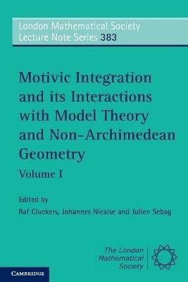 Motivic Integration and its Interactions with Model Theory and Non-Archimedean Geometry: Volume 1 - cover