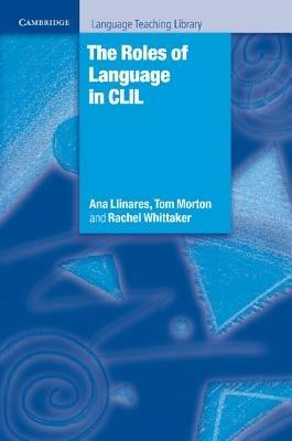 The Roles of Language in CLIL - Ana Llinares,Tom Morton,Rachel Whittaker - cover