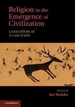 Religion in the Emergence of Civilization: Catalhoeyuk as a Case Study