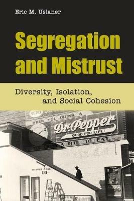 Segregation and Mistrust: Diversity, Isolation, and Social Cohesion - Eric M. Uslaner - cover
