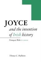 Joyce and the Invention of Irish History: Finnegans Wake in Context - Thomas C. Hofheinz - cover