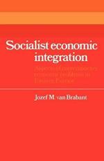 Socialist Economic Integration: Aspects of Contemporary Economic Problems in Eastern Europe