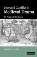 Love and Conflict in Medieval Drama: The Plays and their Legacy - Lynette Muir - cover