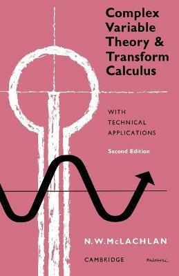 Complex Variable Theory and Transform Calculus: With Technical Applications - M. W. McLachlan - cover