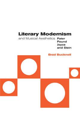 Literary Modernism and Musical Aesthetics: Pater, Pound, Joyce and Stein - Brad Bucknell - cover