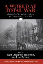 A World at Total War: Global Conflict and the Politics of Destruction, 1937-1945