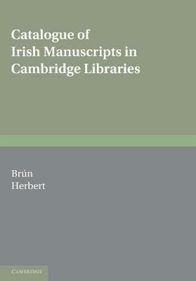 Catalogue of Irish Manuscripts in Cambridge Libraries - Padraig de Brun,Maire Herbert - cover