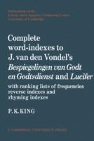 Complete Word-Indexes to J. Van Den Vondel's Bespiegelingen van Godt en Godtsdienst and Lucifer: With Ranking Lists of Frequencies Reverse Indexes and Rhyming Indexes - P. K. King - cover