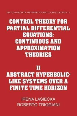 Control Theory for Partial Differential Equations: Volume 2, Abstract Hyperbolic-like Systems over a Finite Time Horizon: Continuous and Approximation Theories - Irena Lasiecka,Roberto Triggiani - cover