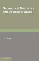 Geometrical Mechanics and De Broglie Waves - J. L. Synge - cover
