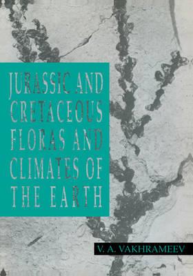 Jurassic and Cretaceous Floras and Climates of the Earth - V. A. Vakhrameev - cover