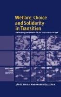 Welfare, Choice and Solidarity in Transition: Reforming the Health Sector in Eastern Europe - Janos Kornai,Karen Eggleston - cover
