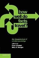 How Well Do Facts Travel?: The Dissemination of Reliable Knowledge - cover