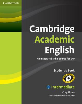 Cambridge Academic English B1+ Intermediate Student's Book: An Integrated Skills Course for EAP - Craig Thaine - cover