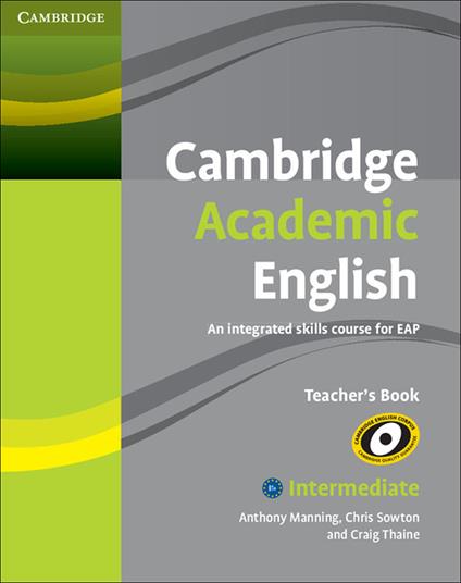 Cambridge Academic English B1+ Intermediate Teacher's Book - Anthony Manning,Chris Sowton,Craig Thaine - cover