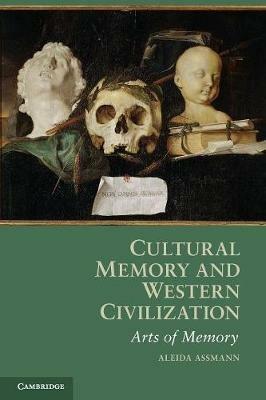 Cultural Memory and Western Civilization: Functions, Media, Archives - Aleida Assmann - cover