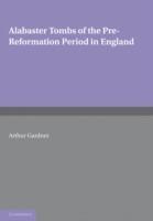 Alabaster Tombs of the Pre-Reformation Period in England - Arthur Gardner - cover