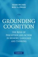 Grounding Cognition: The Role of Perception and Action in Memory, Language, and Thinking - cover