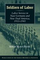 Soldiers of Labor: Labor Service in Nazi Germany and New Deal America, 1933-1945 - Kiran Klaus Patel - cover