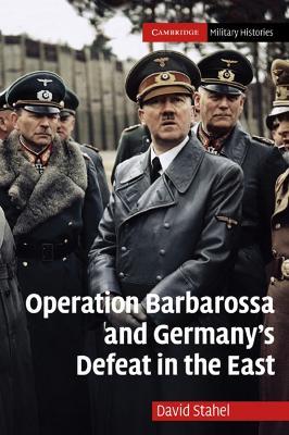 Operation Barbarossa and Germany's Defeat in the East - David Stahel - cover