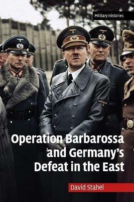 Operation Barbarossa and Germany's Defeat in the East - David Stahel - cover