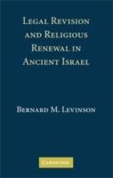 Legal Revision and Religious Renewal in Ancient Israel - Bernard M. Levinson - cover