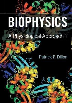 Biophysics: A Physiological Approach - Patrick F. Dillon - cover