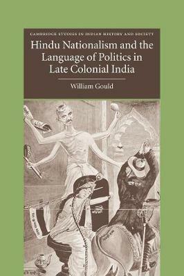Hindu Nationalism and the Language of Politics in Late Colonial India - William Gould - cover