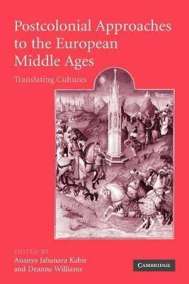 Postcolonial Approaches to the European Middle Ages: Translating Cultures - cover