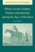 White Creole Culture, Politics and Identity during the Age of Abolition