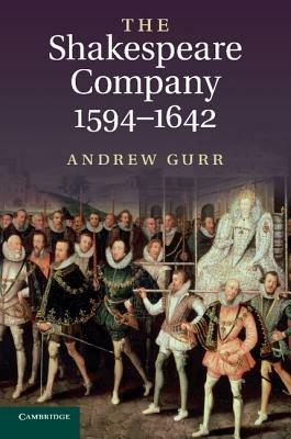 The Shakespeare Company, 1594-1642 - Andrew Gurr - cover