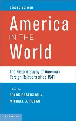 America in the World: The Historiography of American Foreign Relations since 1941 - cover