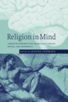 Religion in Mind: Cognitive Perspectives on Religious Belief, Ritual, and Experience - cover