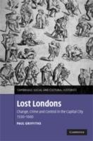 Lost Londons: Change, Crime, and Control in the Capital City, 1550-1660 - Paul Griffiths - cover