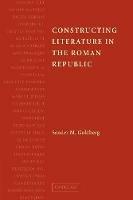 Constructing Literature in the Roman Republic - Sander M. Goldberg - cover
