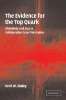 The Evidence for the Top Quark: Objectivity and Bias in Collaborative Experimentation - Kent W. Staley - cover