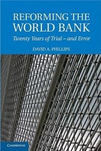 Reforming the World Bank: Twenty Years of Trial - and Error - David A. Phillips - cover