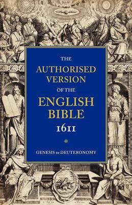 Authorised Version of the English Bible, 1611: Volume 1, Genesis to Deuteronomy - cover