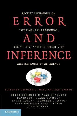 Error and Inference: Recent Exchanges on Experimental Reasoning, Reliability, and the Objectivity and Rationality of Science - cover