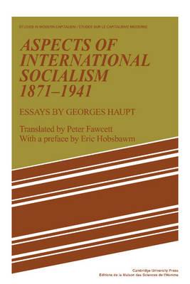 Aspects of International Socialism, 1871-1914: Essays by Georges Haupt - Georges Haupt - cover