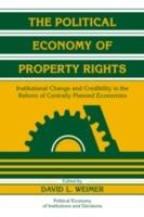 The Political Economy of Property Rights: Institutional Change and Credibility in the Reform of Centrally Planned Economies