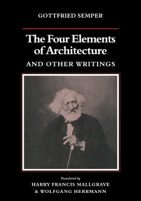 The Four Elements of Architecture and Other Writings - Gottfried Semper - cover