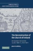 The Reconstruction of the Church of Ireland: Bishop Bramhall and the Laudian Reforms, 1633-1641