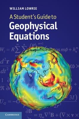 A Student's Guide to Geophysical Equations - William Lowrie - cover