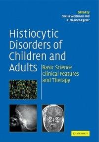 Histiocytic Disorders of Children and Adults: Basic Science, Clinical Features and Therapy - cover