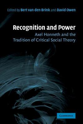 Recognition and Power: Axel Honneth and the Tradition of Critical Social Theory - Bert van den Brink,David Owen - cover