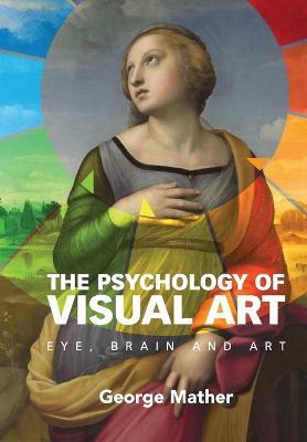 The Psychology of Visual Art: Eye, Brain and Art - George Mather - cover